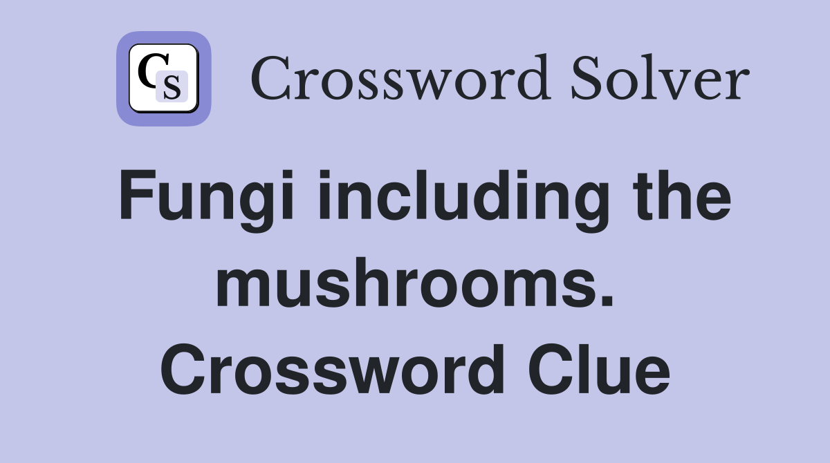 Fungi including the mushrooms. Crossword Clue