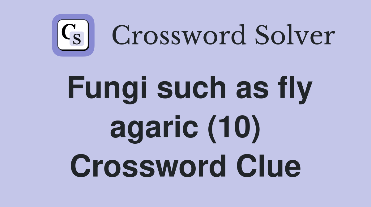 Fungi such as fly agaric (10) Crossword Clue