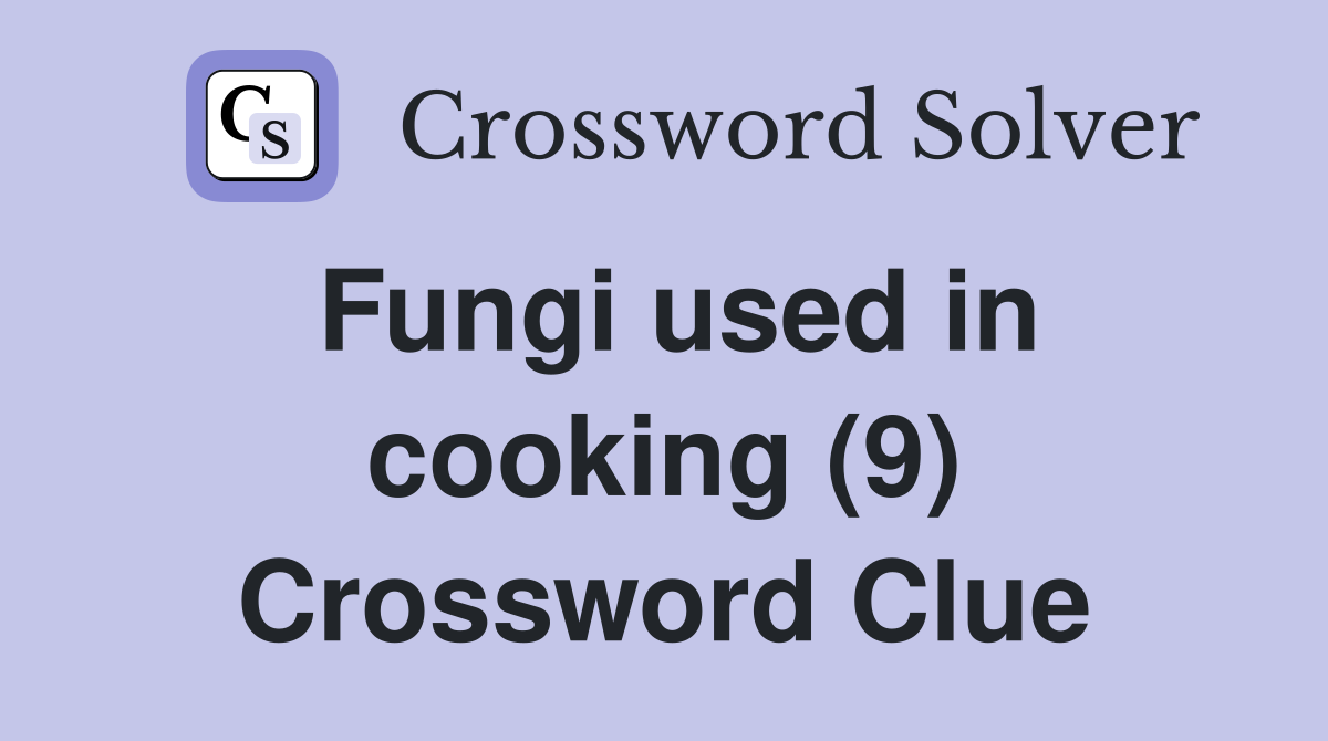 Fungi used in cooking (9) Crossword Clue