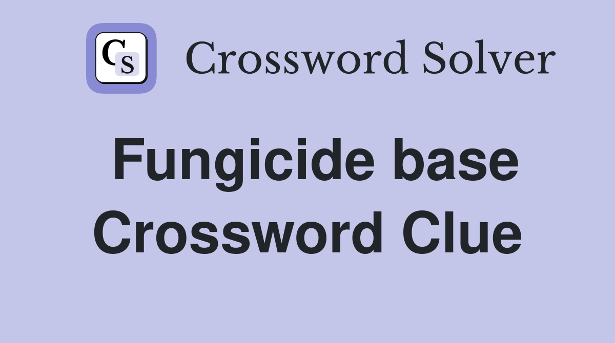 Fungicide base Crossword Clue