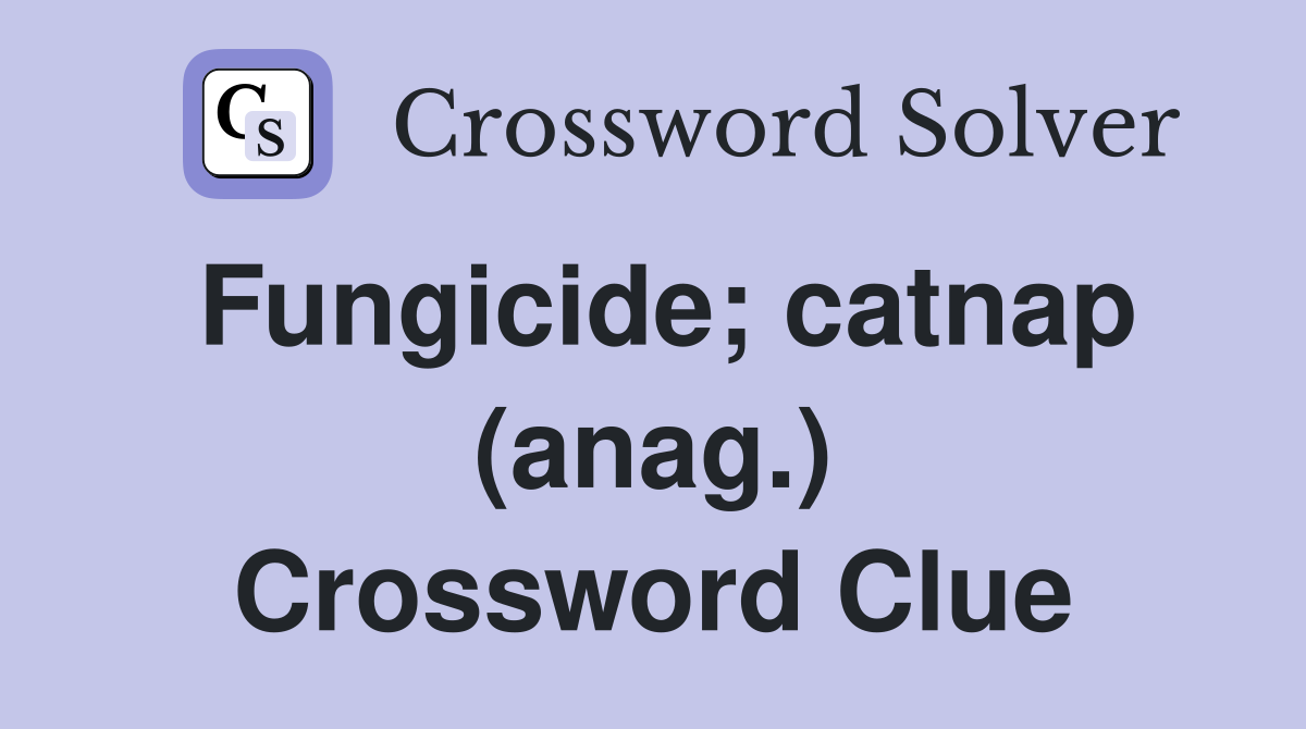 Fungicide; catnap (anag.) Crossword Clue