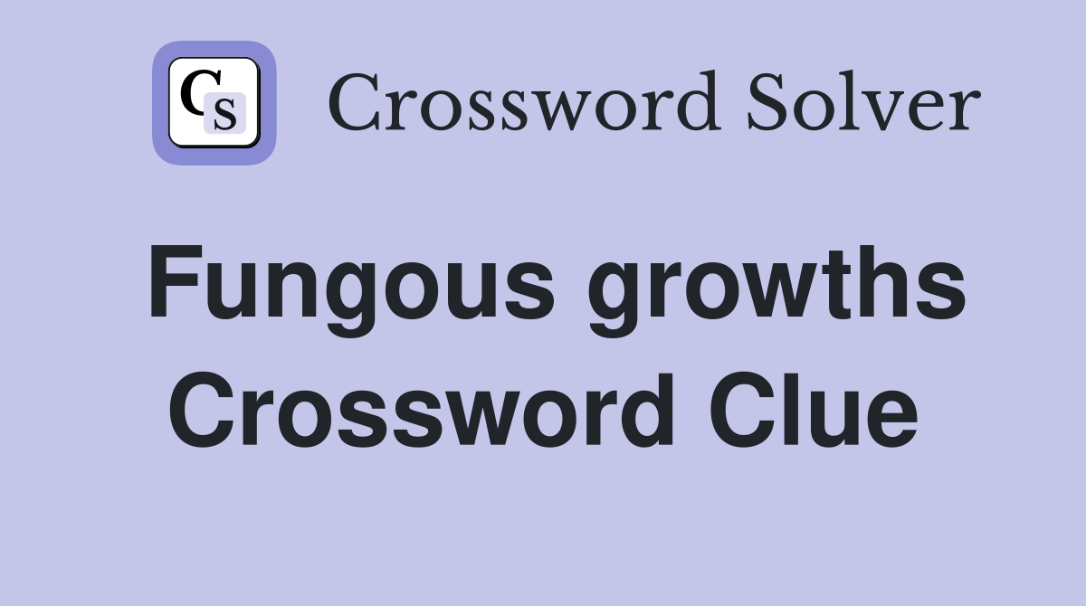 Fungous growths Crossword Clue