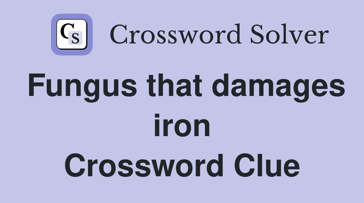 Fungus that damages iron Crossword Clue