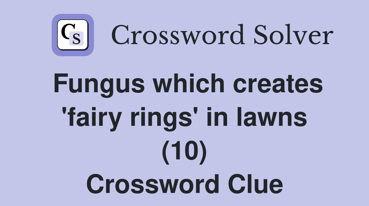 Fungus which creates 'fairy rings' in lawns (10) Crossword Clue