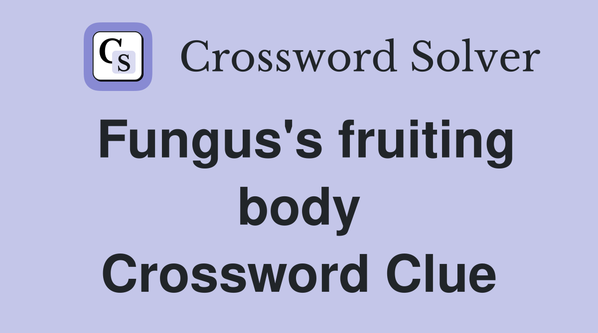 Fungus's fruiting body Crossword Clue