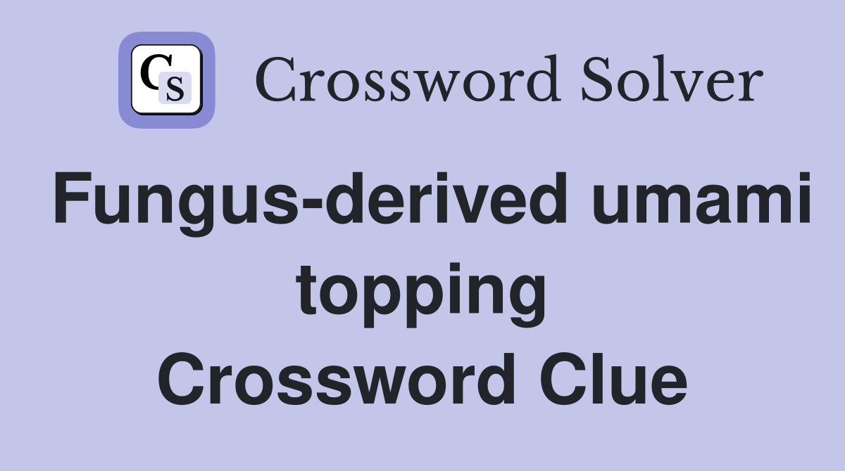 Fungus-derived umami topping Crossword Clue