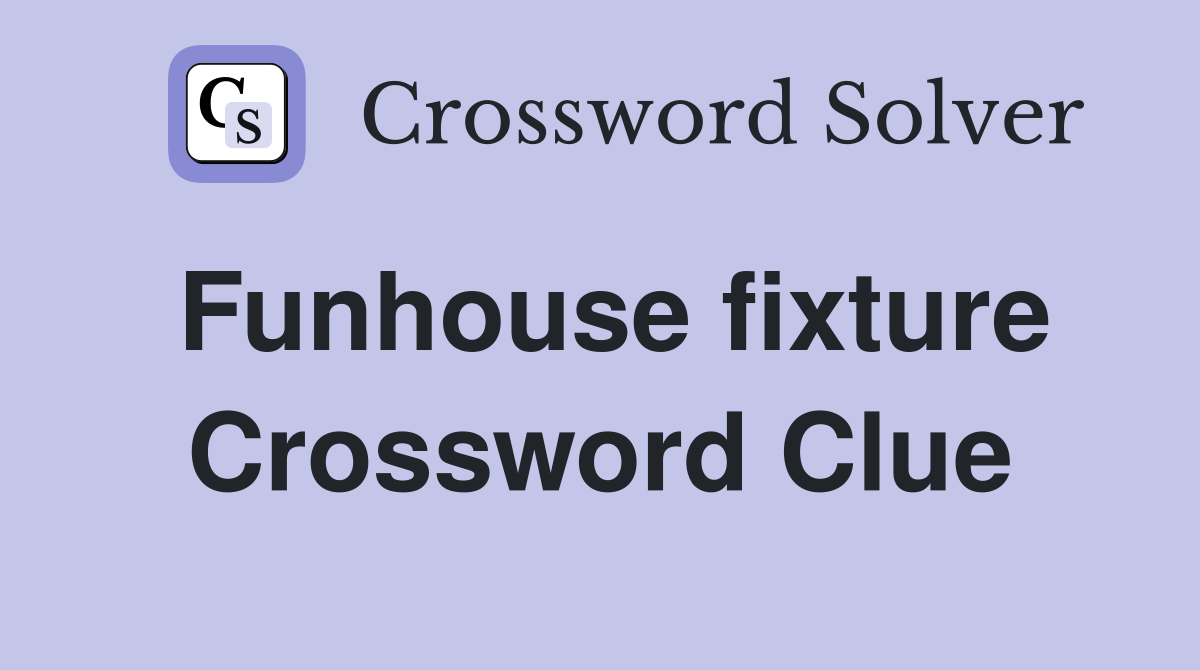 Funhouse fixture Crossword Clue