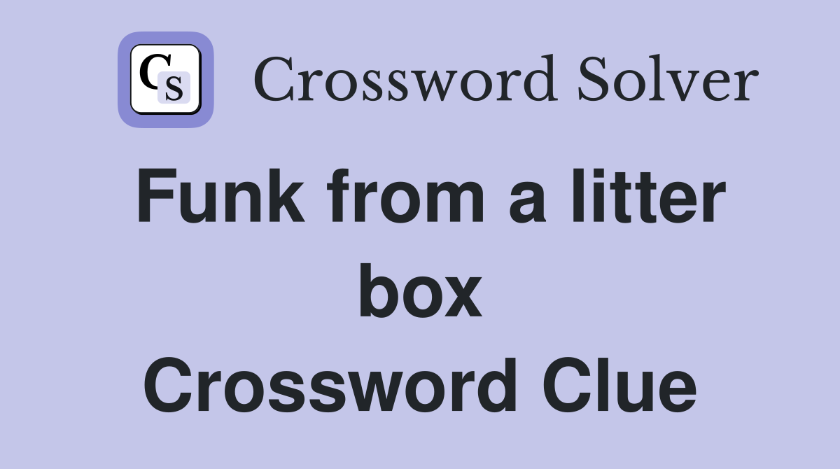 Funk from a litter box Crossword Clue