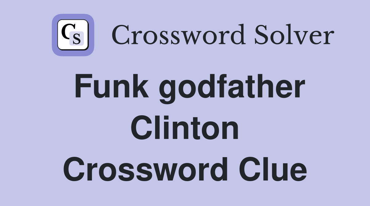 Funk godfather Clinton Crossword Clue