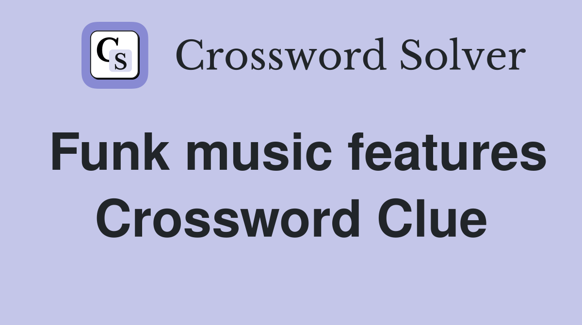 Funk music features Crossword Clue