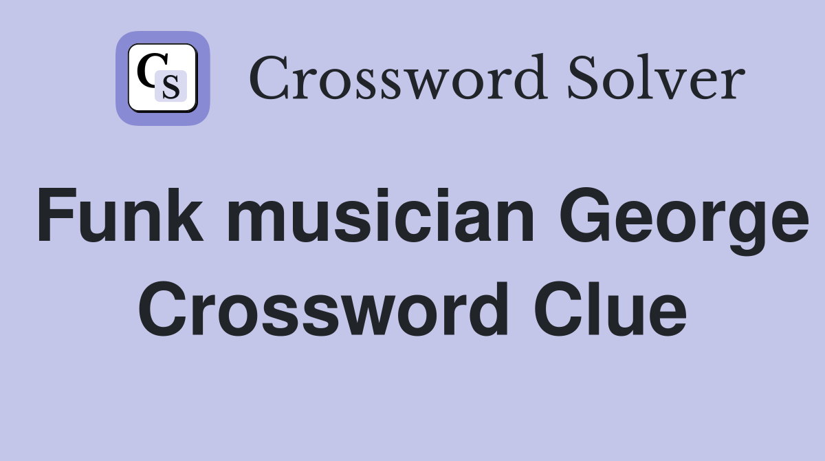 Funk musician George Crossword Clue