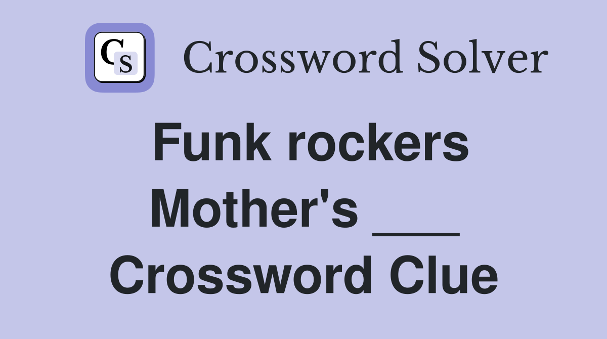Funk rockers Mother's ___ Crossword Clue