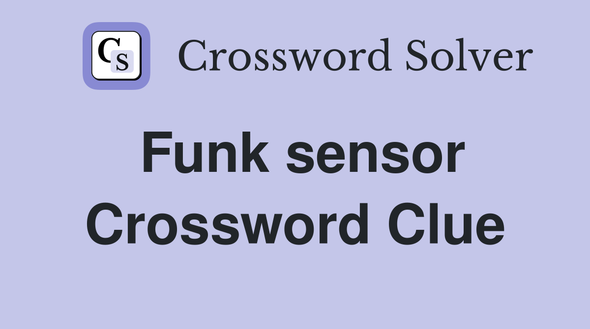 Funk sensor Crossword Clue