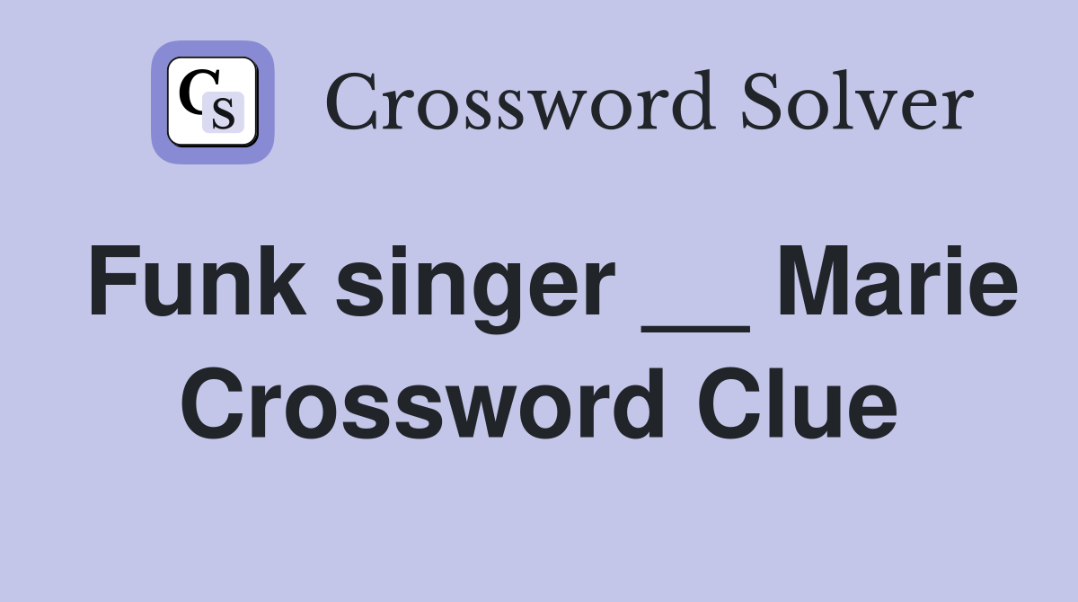 Funk singer __ Marie Crossword Clue