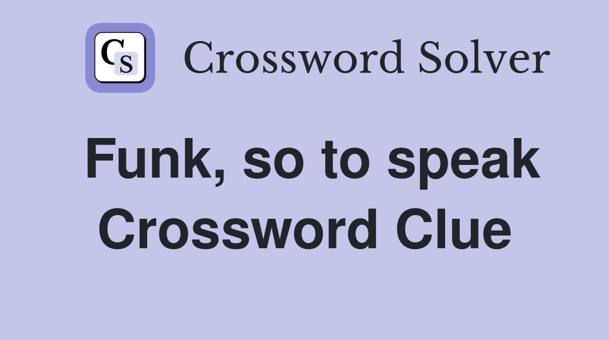 Funk, so to speak Crossword Clue
