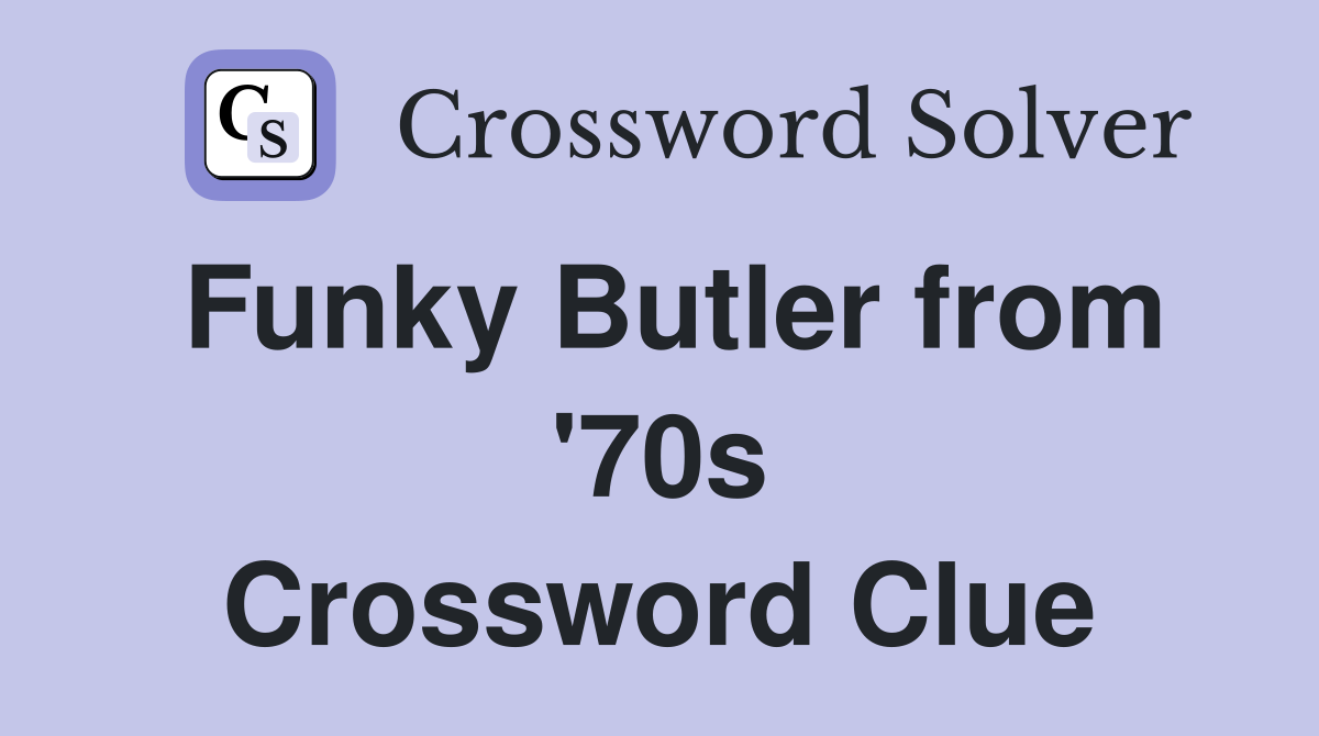 Funky Butler from '70s Crossword Clue