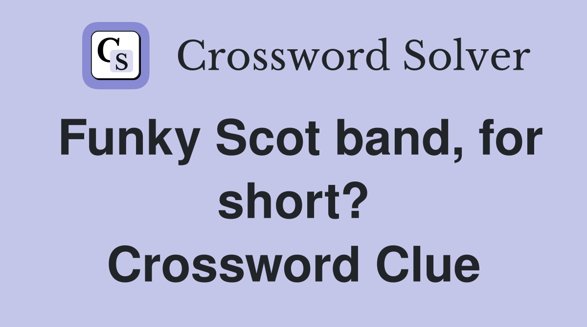 Funky Scot band, for short? Crossword Clue