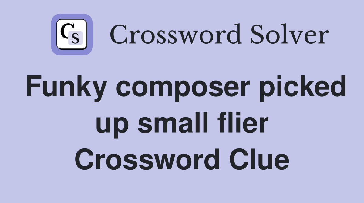 Funky composer picked up small flier Crossword Clue
