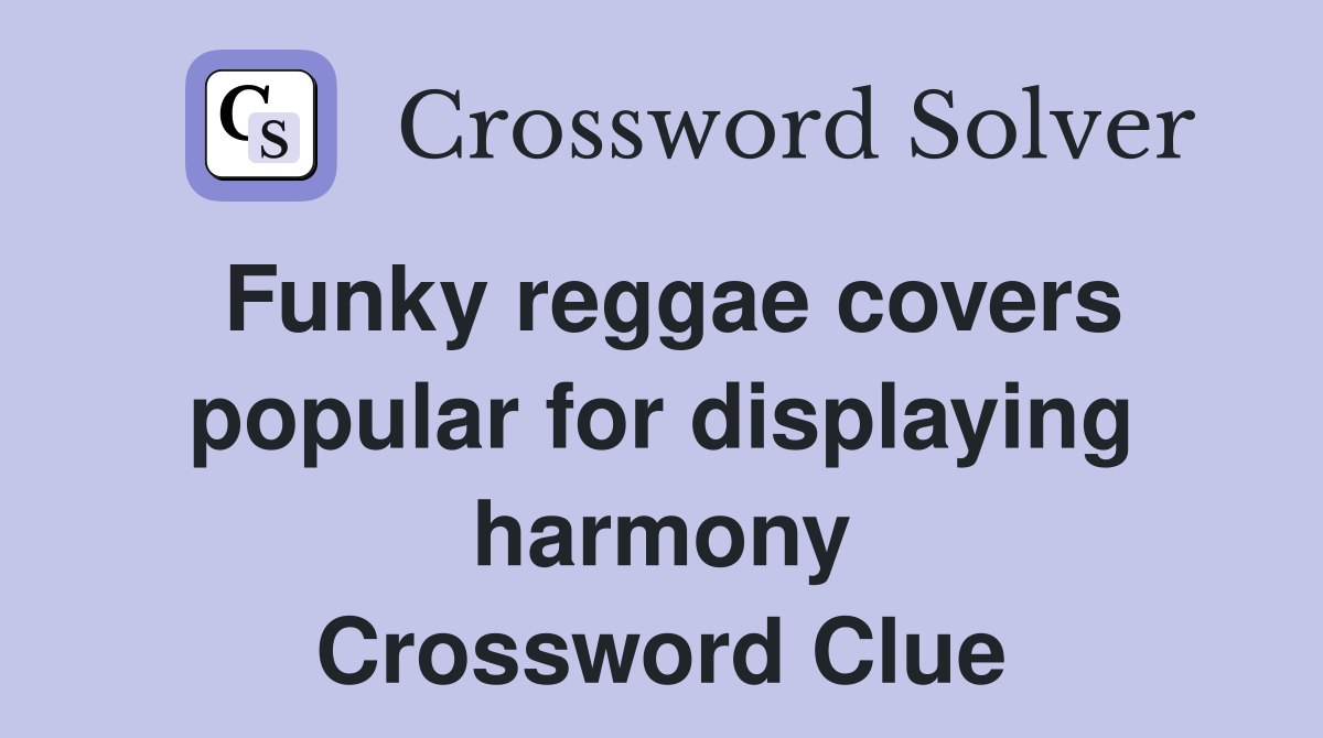 Funky reggae covers popular for displaying harmony Crossword Clue