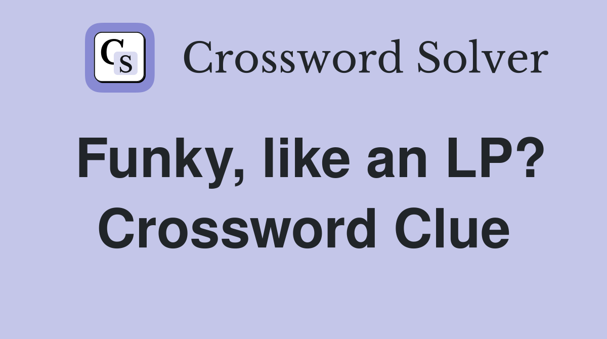 Funky, like an LP? Crossword Clue