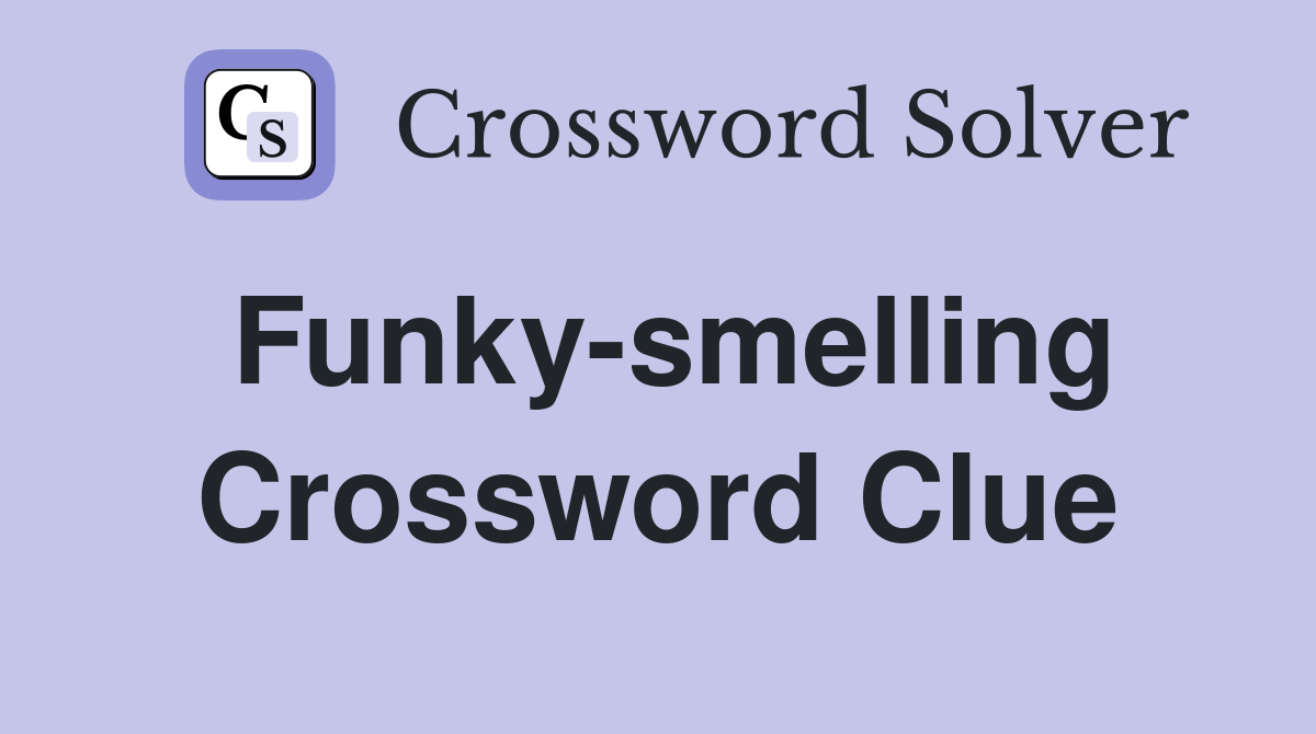 Funky-smelling Crossword Clue