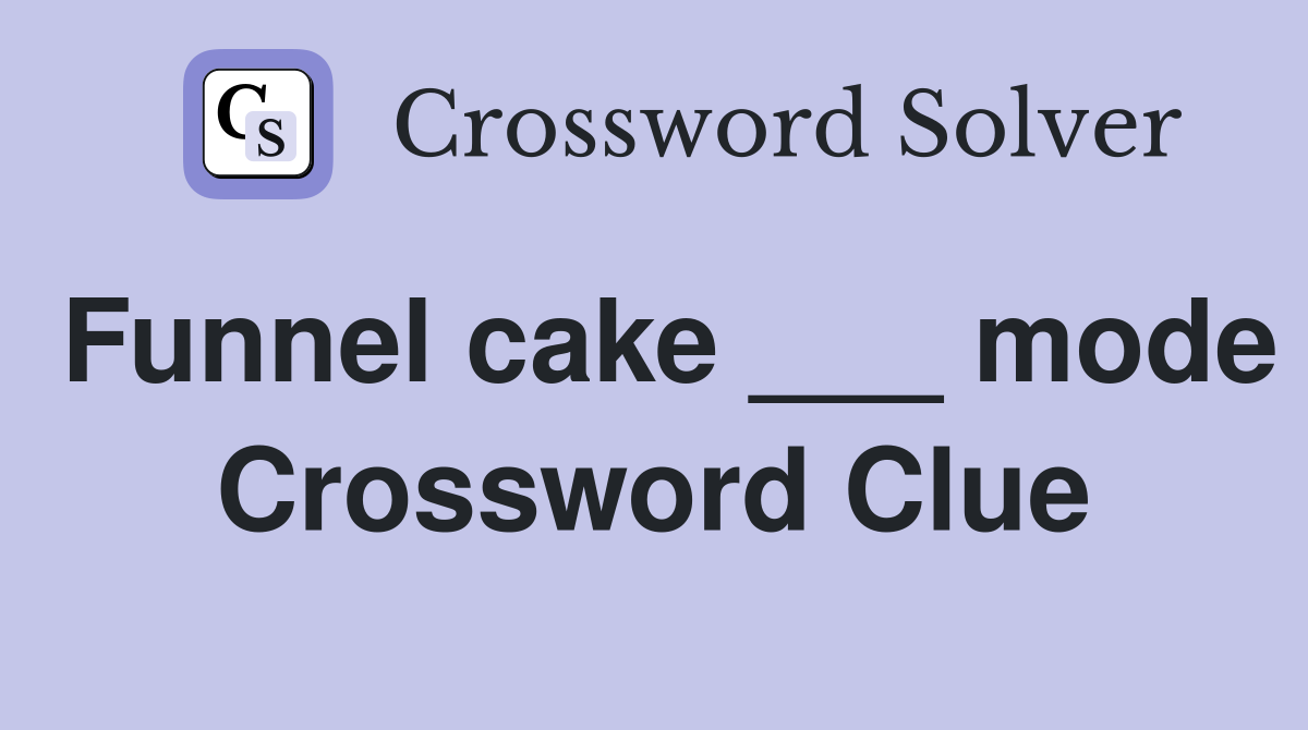 Funnel cake ___ mode Crossword Clue