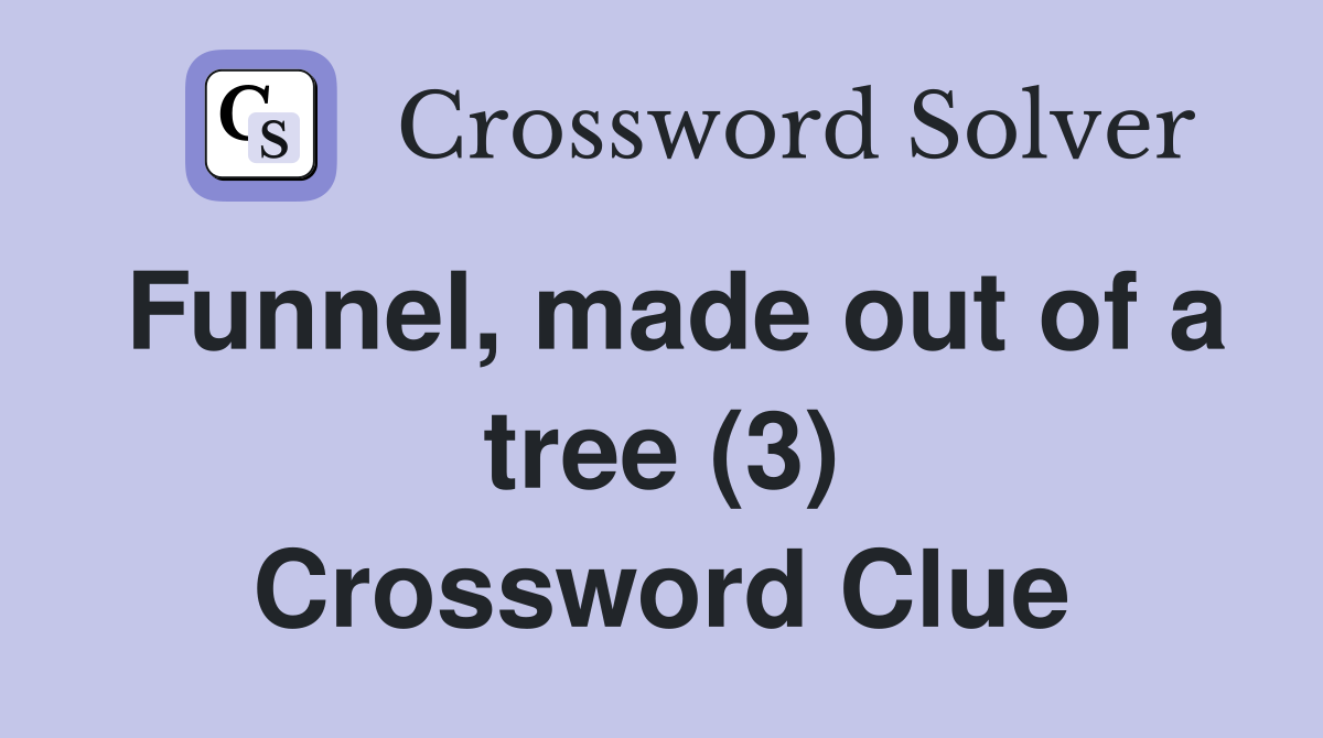 Funnel, made out of a tree (3) Crossword Clue