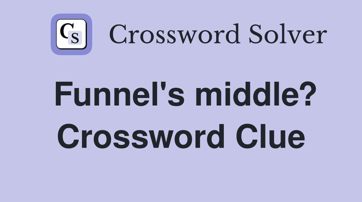 Funnel's middle? Crossword Clue