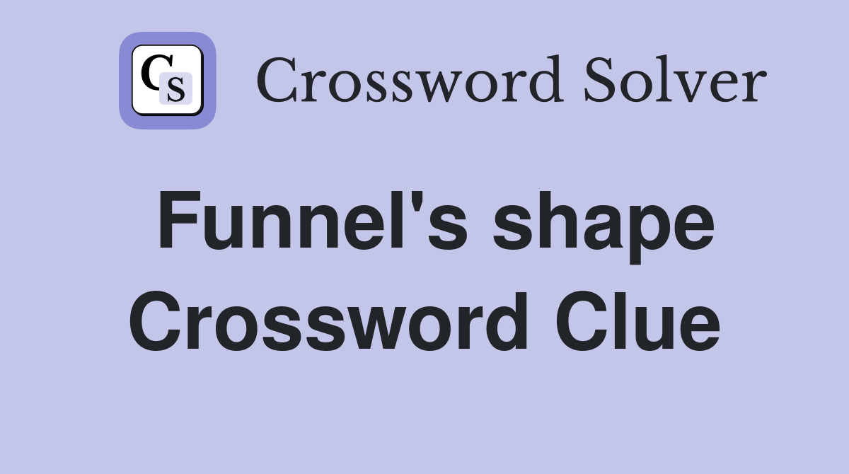 Funnel's shape Crossword Clue