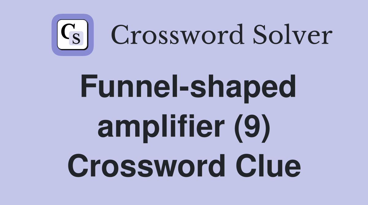 Funnel-shaped amplifier (9) Crossword Clue