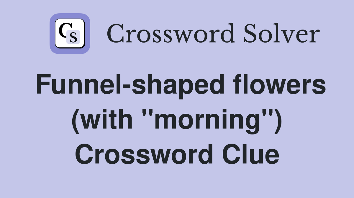 Funnel-shaped flowers (with "morning") Crossword Clue