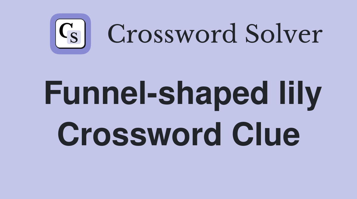 Funnel-shaped lily Crossword Clue