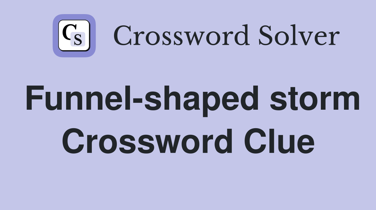 Funnel-shaped storm Crossword Clue