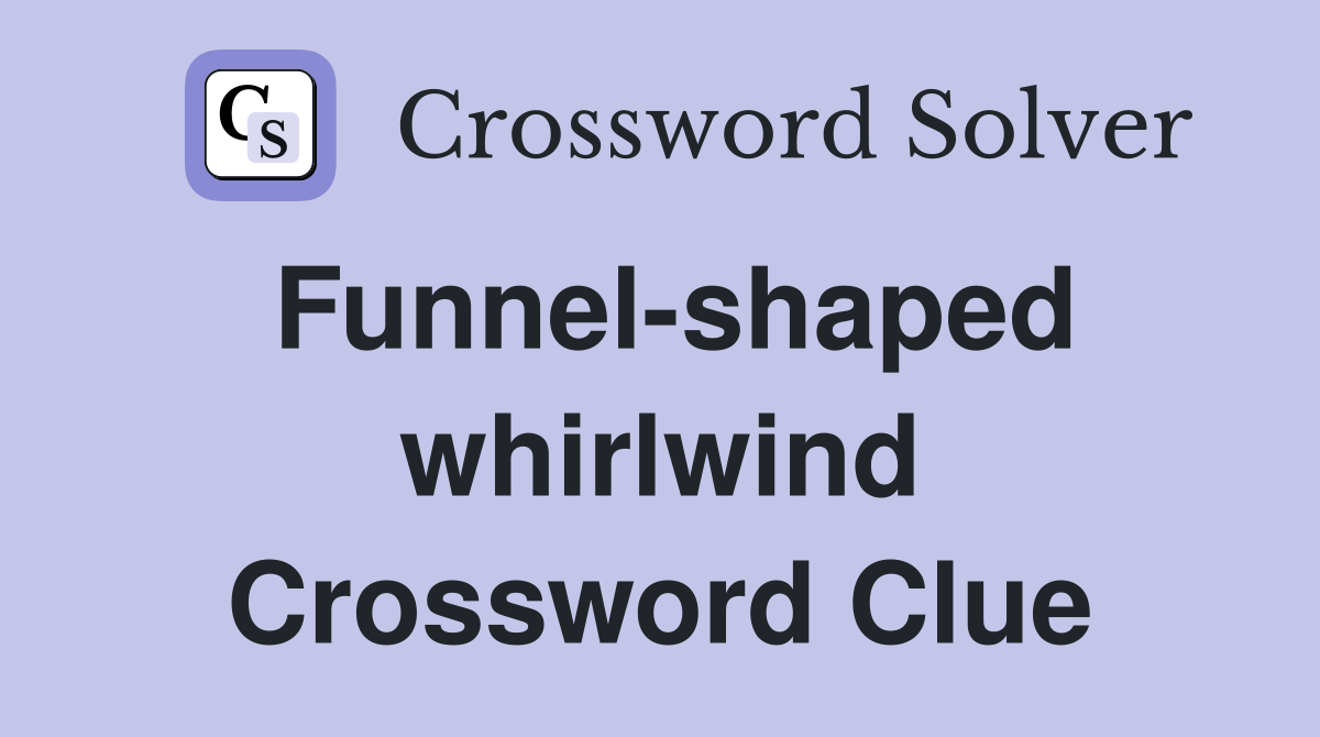 Funnel-shaped whirlwind Crossword Clue
