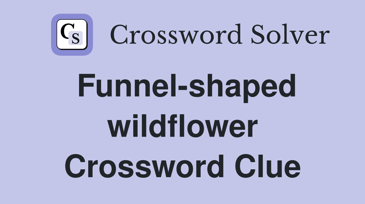 Funnel-shaped wildflower Crossword Clue