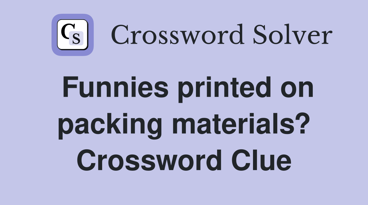 Funnies printed on packing materials? Crossword Clue