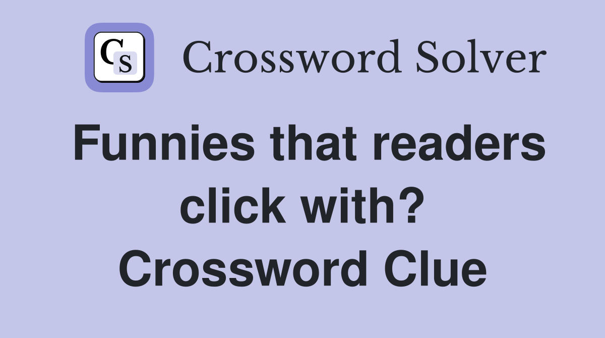 Funnies that readers click with? Crossword Clue
