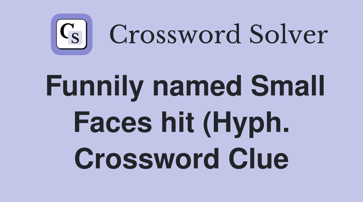 Funnily named Small Faces hit (Hyph ) Crossword Clue Answers Funnily named Small Faces hit (Hyph ) Crossword Clue Answers
