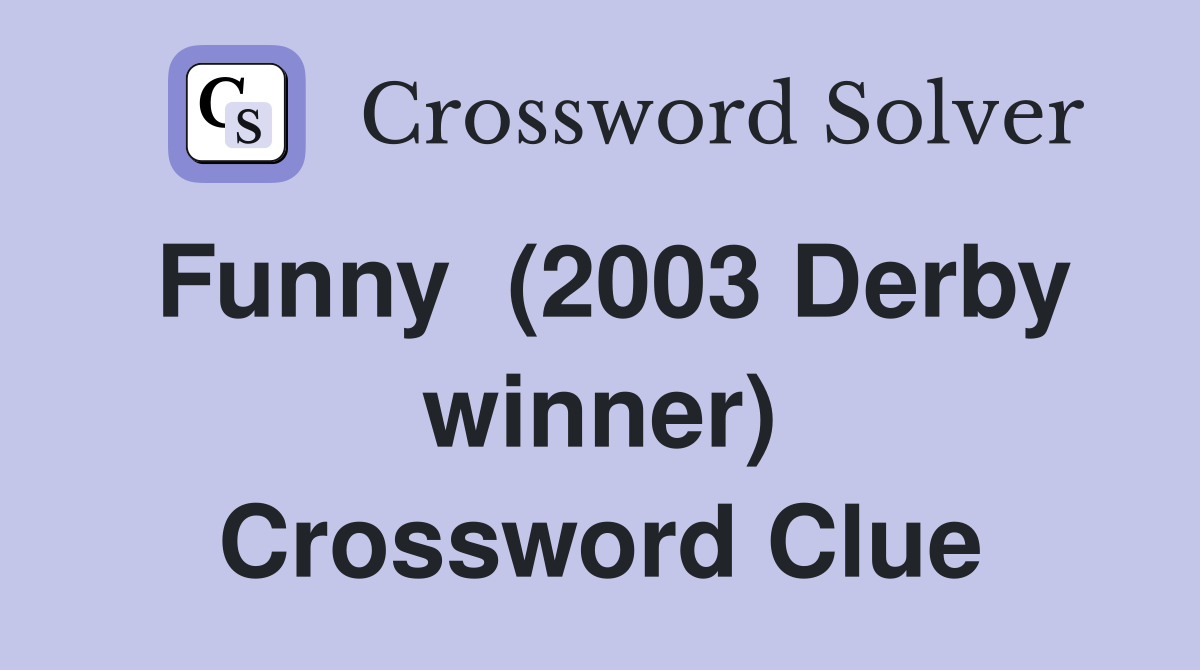 Funny  (2003 Derby winner) Crossword Clue