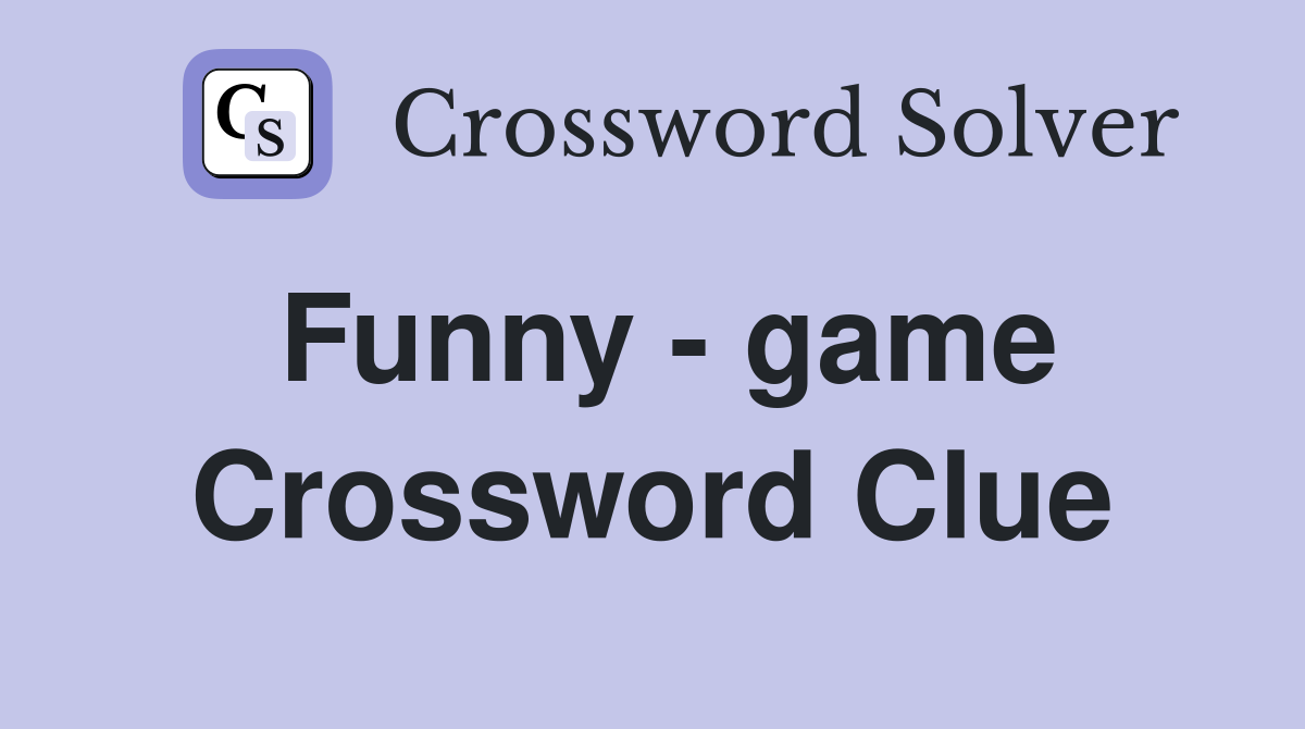 Funny - game Crossword Clue