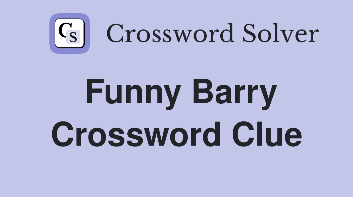 Funny Barry Crossword Clue