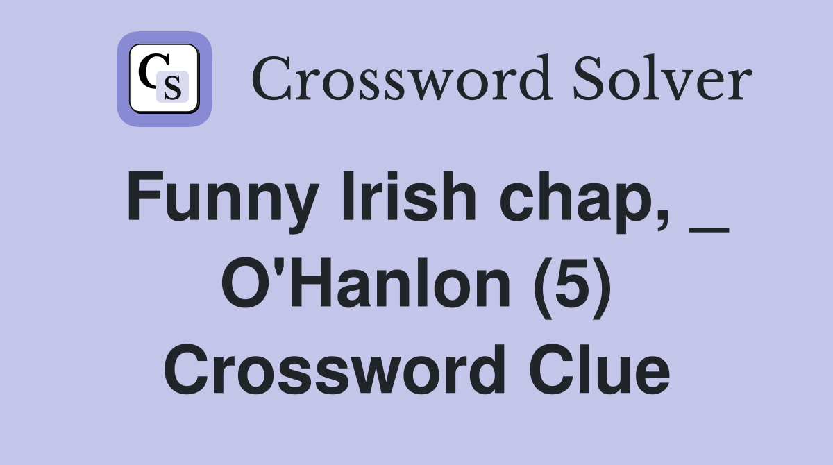 Funny Irish chap, _ O'Hanlon (5) Crossword Clue