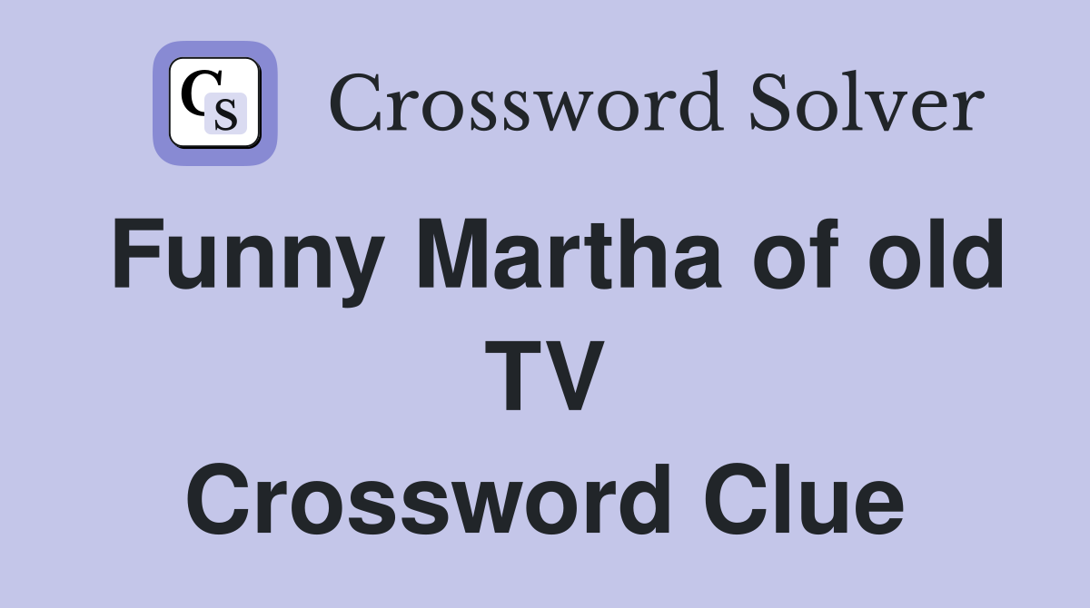 Funny Martha of old TV Crossword Clue