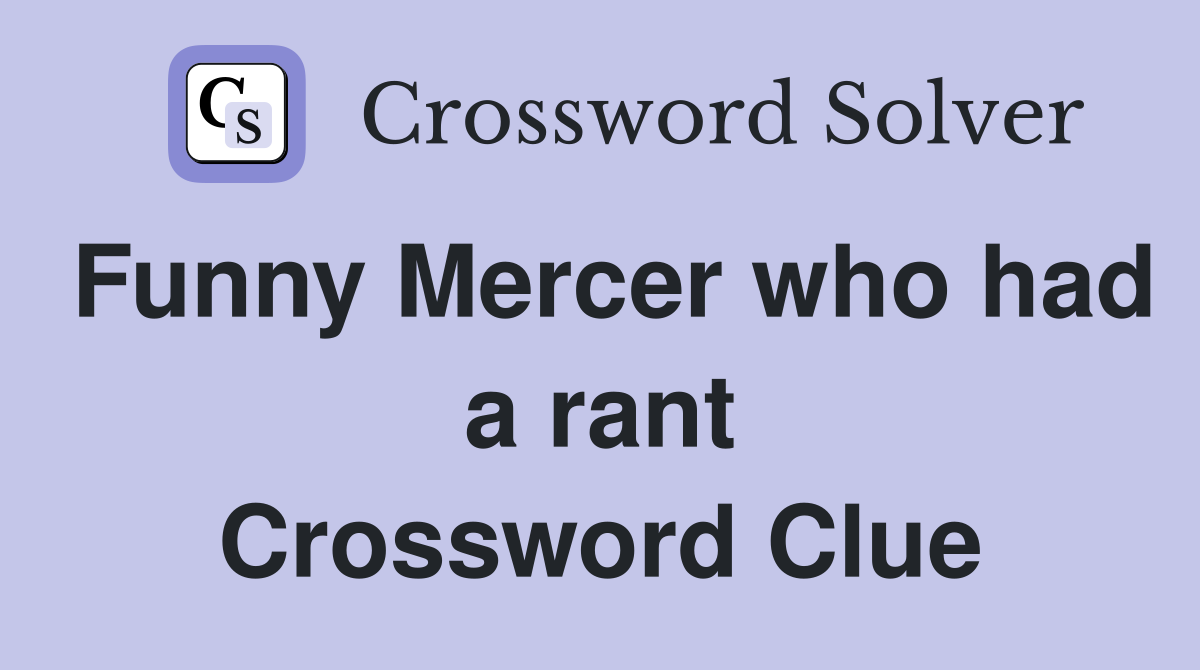 Funny Mercer who had a rant Crossword Clue
