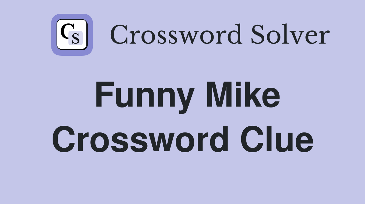 Funny Mike Crossword Clue