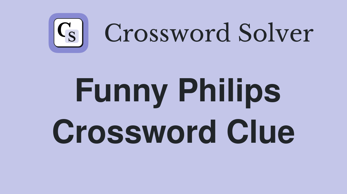 Funny Philips Crossword Clue