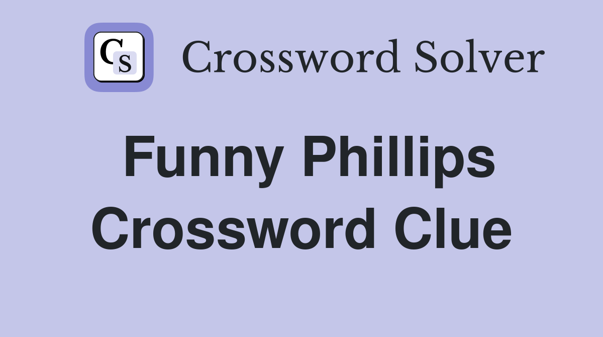 Funny Phillips Crossword Clue
