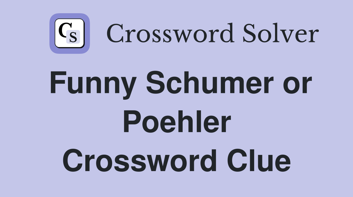 Funny Schumer or Poehler Crossword Clue