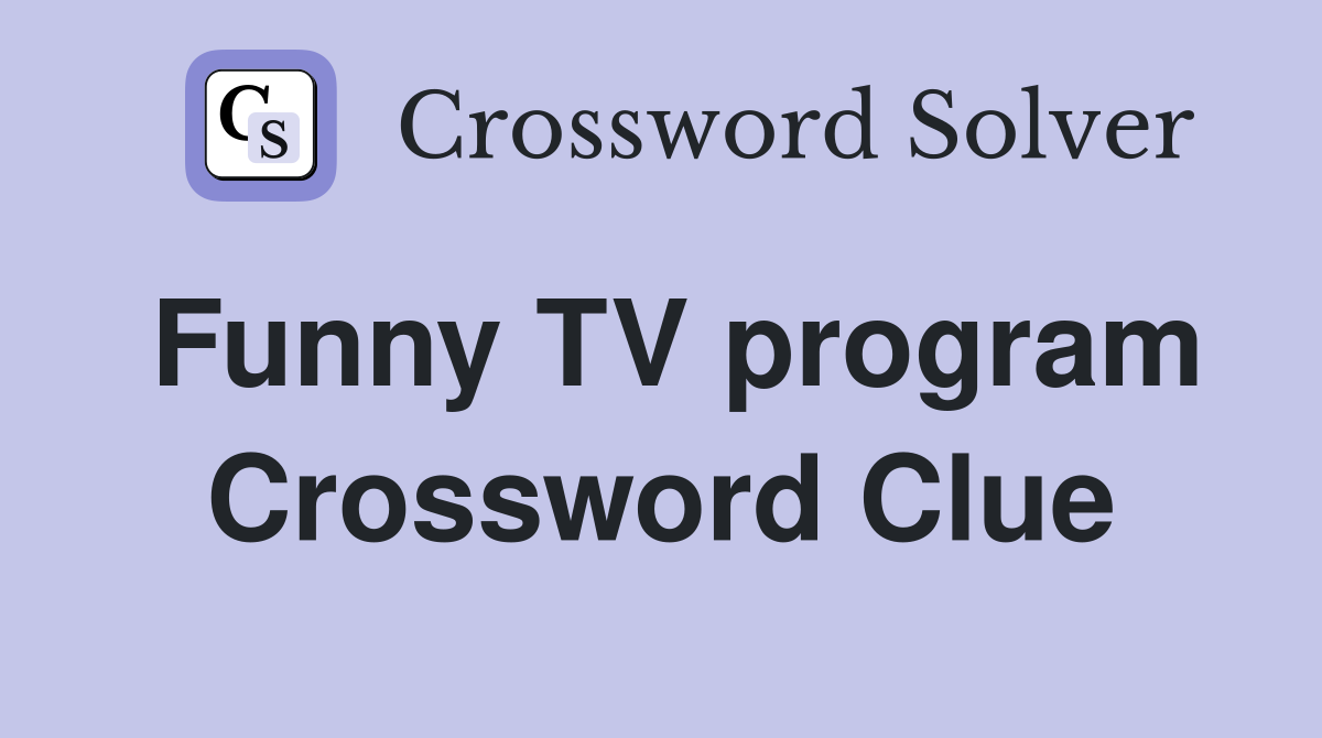 Funny TV program Crossword Clue