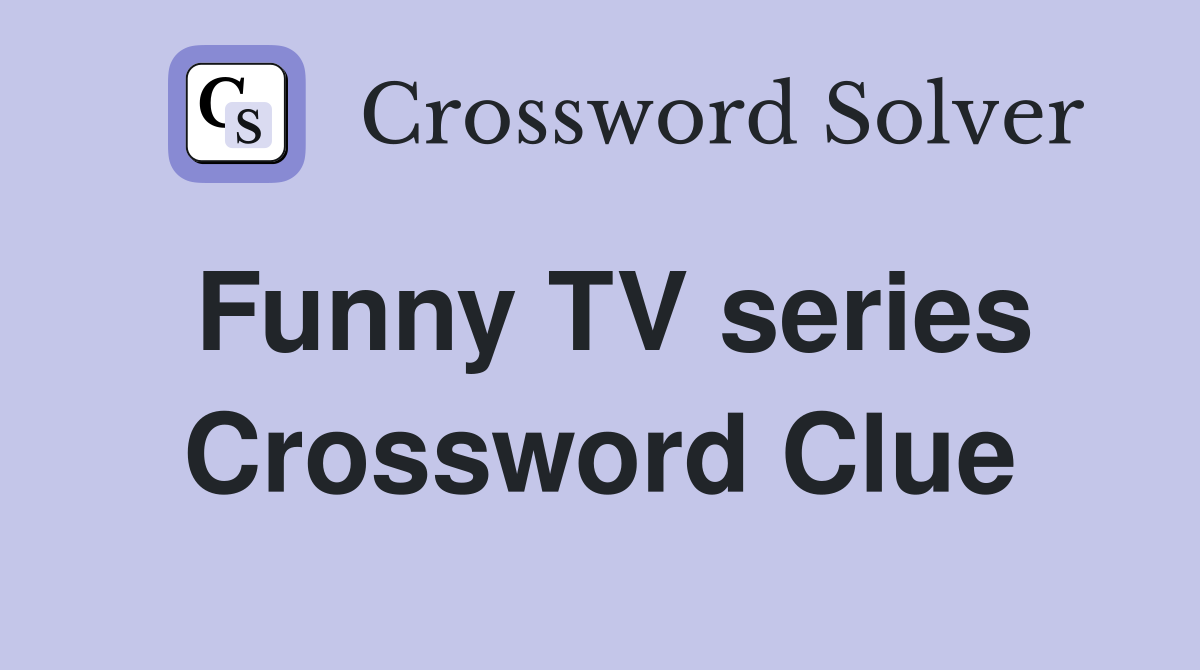 Funny TV series Crossword Clue